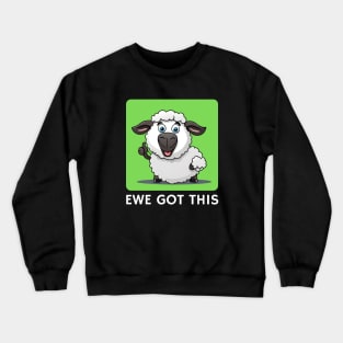 Ewe Got This | Ewe Pun Crewneck Sweatshirt